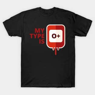 My blood type is O Positive T-Shirt